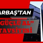 Marbaş Menkul’den GYO Şirketi için “Güçlü Al” Tavsiyesi