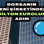 Borsaya Geçen Ay Merhaba Diyen Şirketten Milyon Euroluk Adım