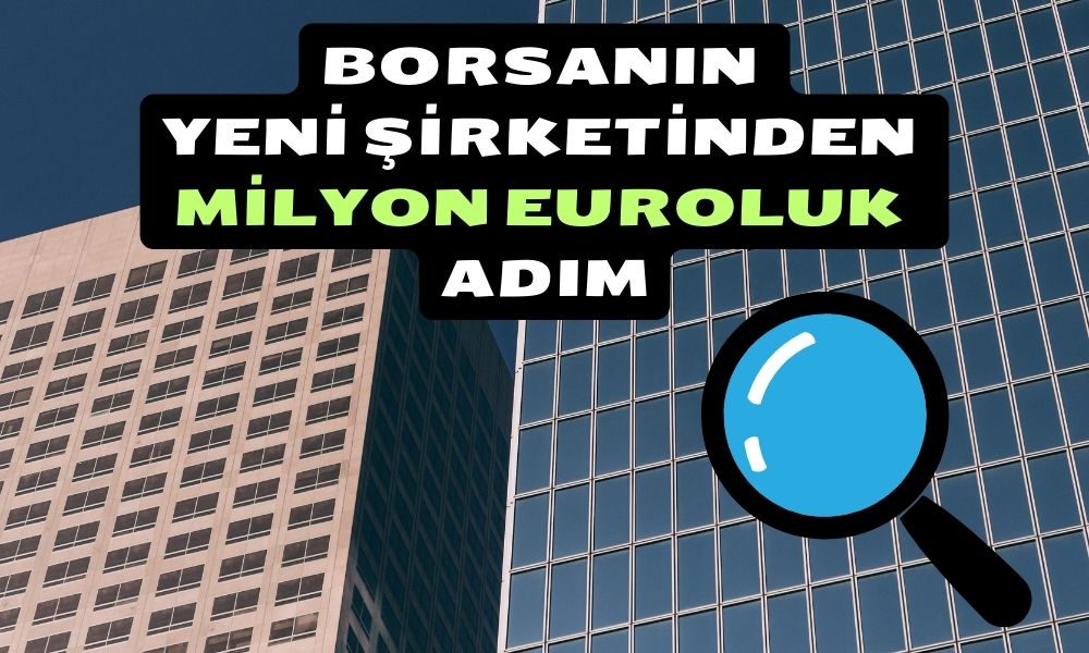 Borsaya Geçen Ay Merhaba Diyen Şirketten Milyon Euroluk Adım