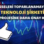 Hisseleri Çöküş Yaşayan Şirket O Projesi için Onayı Kaptı!