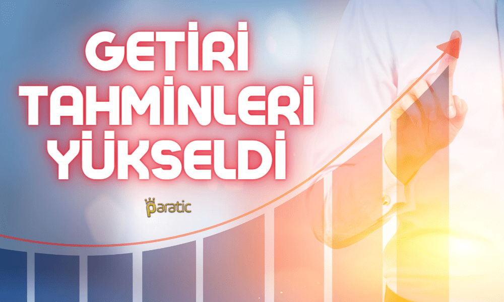 Net Kar Güçlendi! Getiri Tahminleri Yükseldi