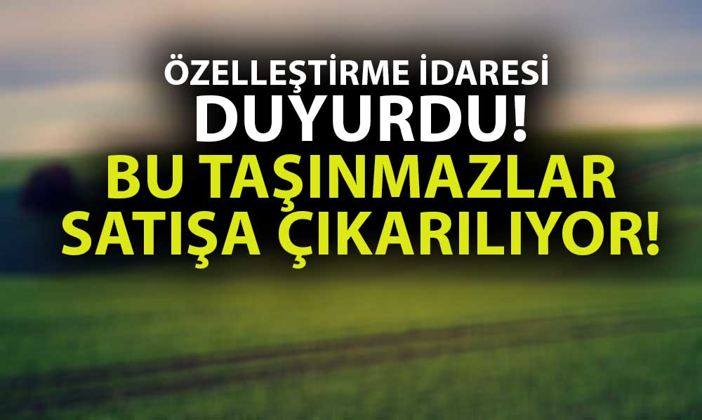 Özelleştirme İdaresi Duyurdu: 10 İldeki 12 Taşınmaz Satışa Çıkarılıyor!