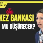 Politika Değiştiren TCMB Şahin Tutumunda Sona mı Geldi?