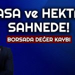 Sasa ve Hektaş Sahalara Dönüyor! Endeks Kritik Seviyede