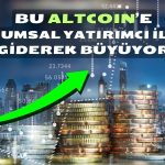 Kurumsal Yatırımcılar Bu Altcoini Sevdi! Yüzde 10 Daha Yükseldi