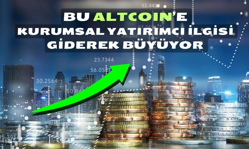 Kurumsal Yatırımcılar Bu Altcoini Sevdi! Yüzde 10 Daha Yükseldi