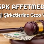 SPK Enerji Şirketlerine Acımadı! Ceza Üstüne Ceza Yağdırdı!