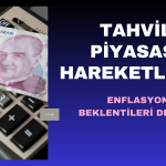 Tahvil Piyasası Hareketlendi, Enflasyon Beklentileri Değişti