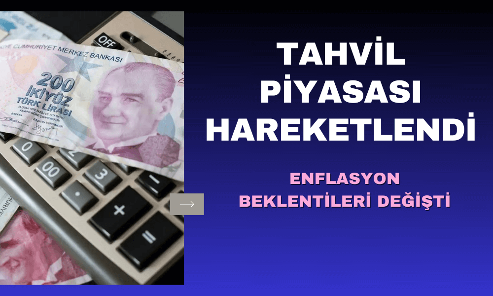 Tahvil Piyasası Hareketlendi, Enflasyon Beklentileri Değişti