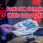 TCMB Politikaları ile Likidite Fazlası Çekildi