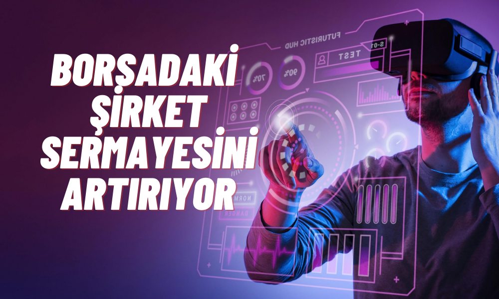 Teknoloji Şirketinin Bedelsiz Sermaye Artırımına Onay Çıktı