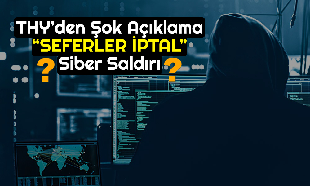 THY’den Şok Eden Açıklama Geldi! Siber Saldırı Gündemde