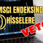 Türk Yatırımcının Göz Bebeği Hisseler Artık MSCI Endeksinde