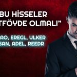 Uzman 12 Hisseyi Yorumladı! Hangi Seviyeler Önemli?