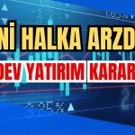 Yeni Halka Arz Olan Şirketten Dev Yatırım Kararı