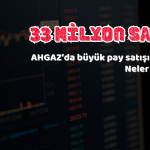 33 Milyon Pay Satışı! AHGAZ’da Ne Oluyor?