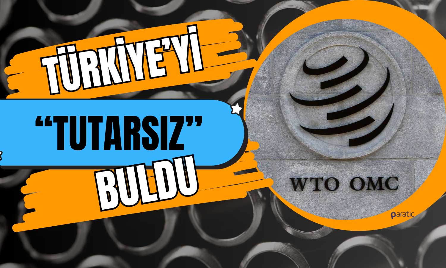 ABD ile Çelik Savaşında DTÖ’den Türkiye’ye Veto