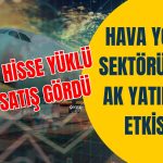 Ak Yatırım’dan Hava Hareketi! O Hissede Büyük Satış Yaptı