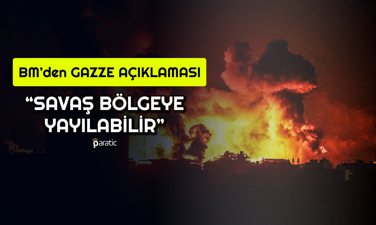 Birleşmiş Milletler’den Gazze Uyarısı: Bölgeye Yayılabilir