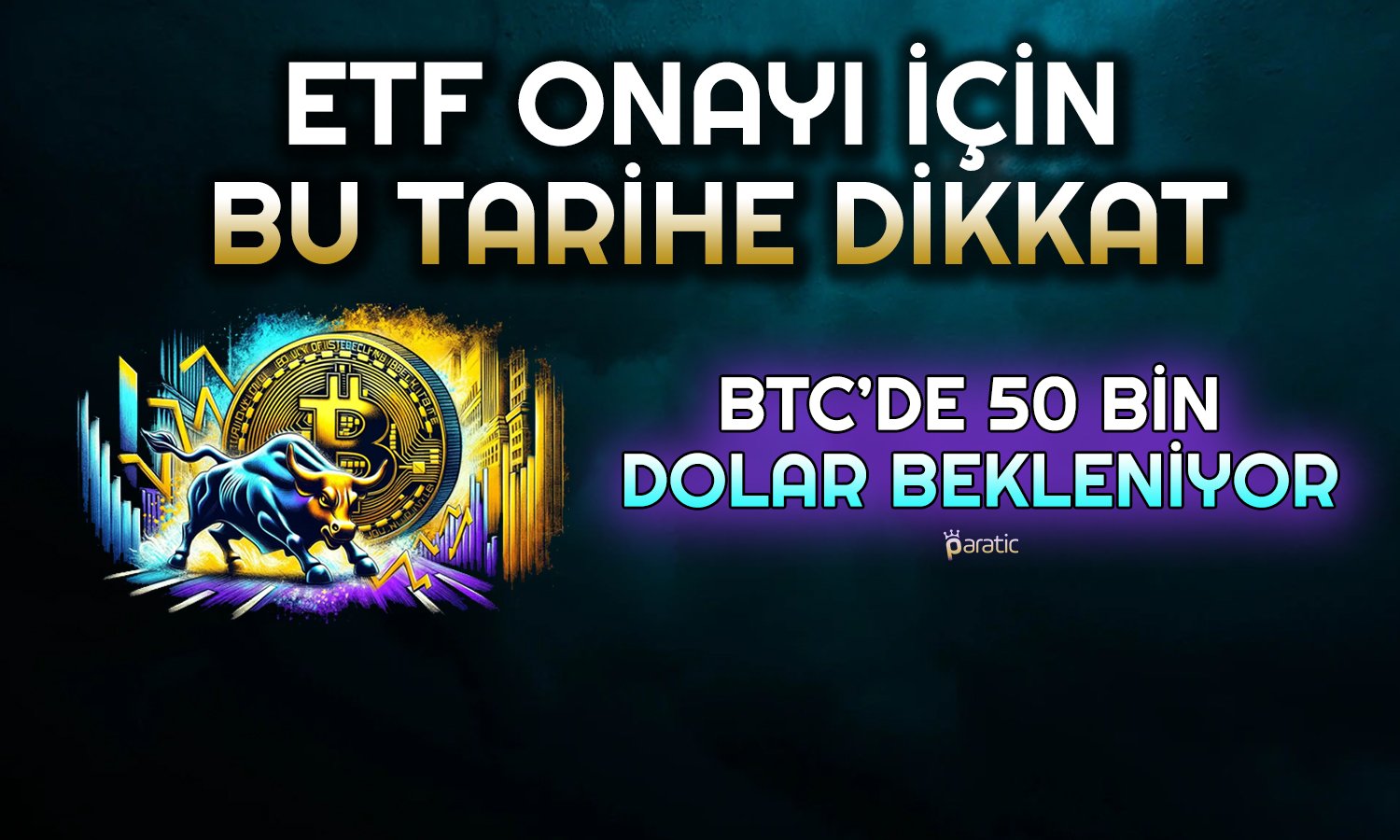 Bitcoin ETF Bu Tarihte Onaylanabilir! 50 Bin Dolar Bekleniyor