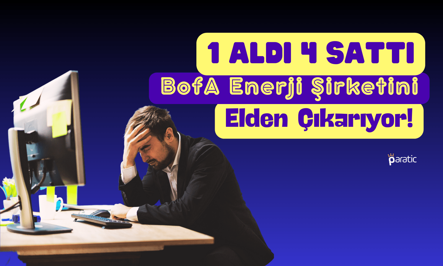 BofA Aldığının 4 Katını Sattı! Enerji Gözdesini Elden Çıkarıyor