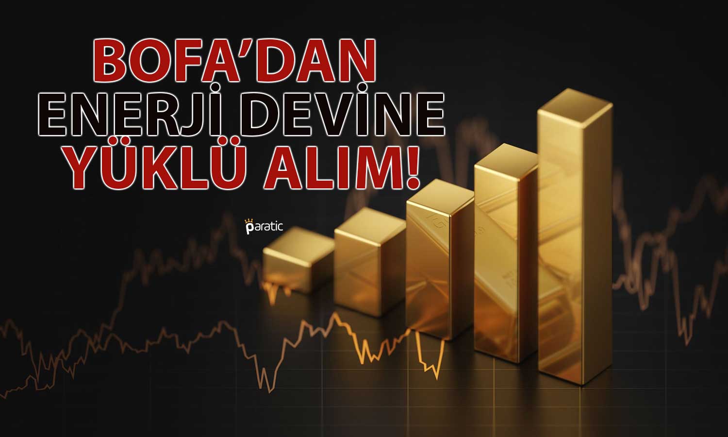 BofA Enerji Hissesinde 130 Milyon TL’lik Alım Yaptı!