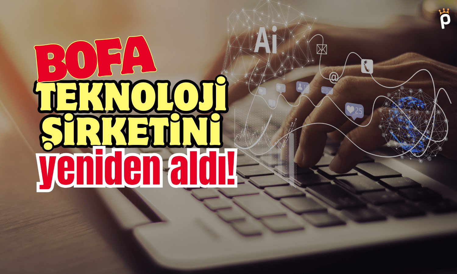 BofA Teknoloji Şirketine Yeniden Yüzünü Döndü