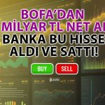 BofA’nın Yılın Son Haftasında En Çok Aldığı ve Sattığı Hisseler!