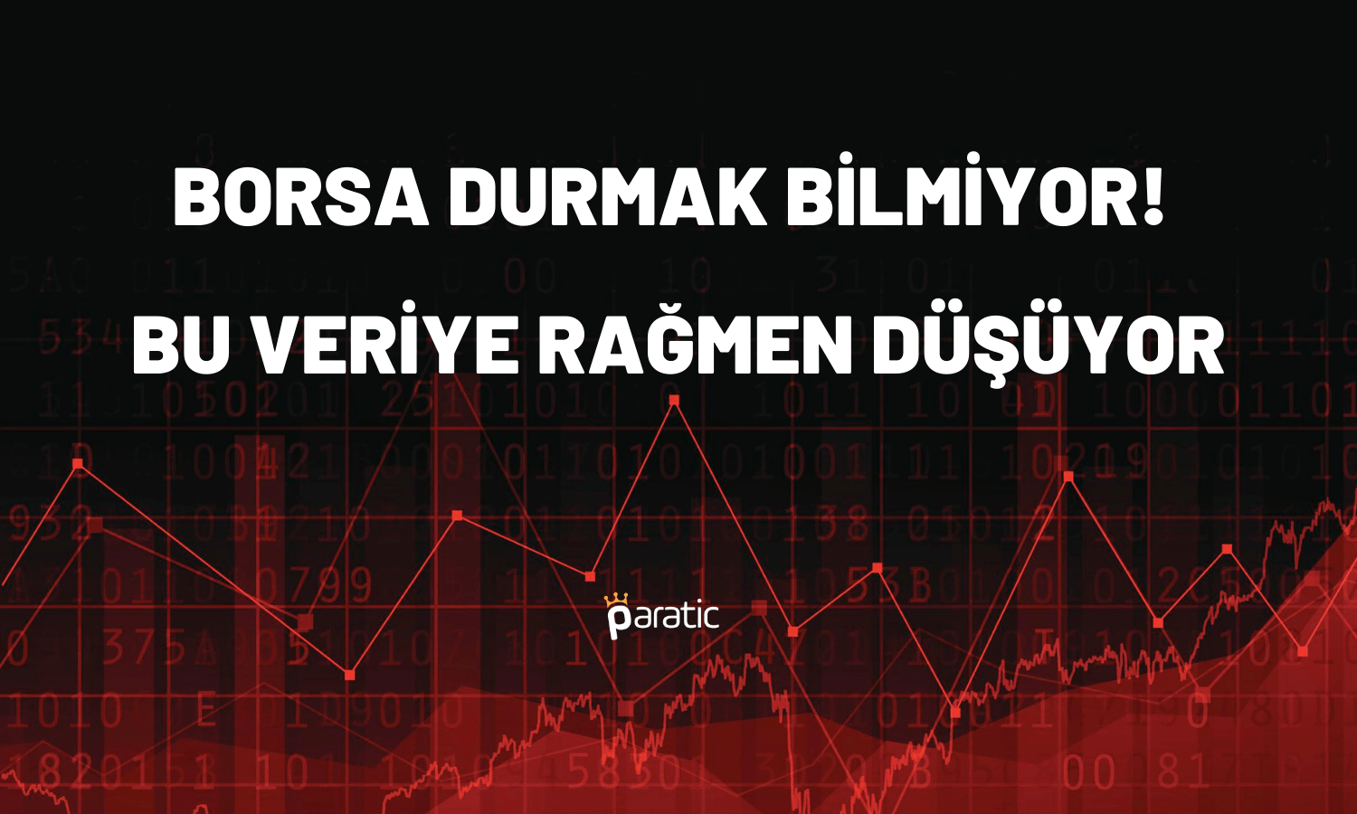 Borsa Durmak Bilmiyor! Bu Veriye Rağmen Düşüyor