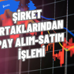 Borsadaki Bu Şirketlerden Pay Alım-Satım Açıklaması Geldi