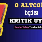 Yükselişteki Bu Altcoin için Tehlike! Fiyatın Yönü Değişebilir!
