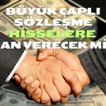 Milyon Dolarlık Sözleşme O Şirketin Hisselerini Yükseltecek mi?