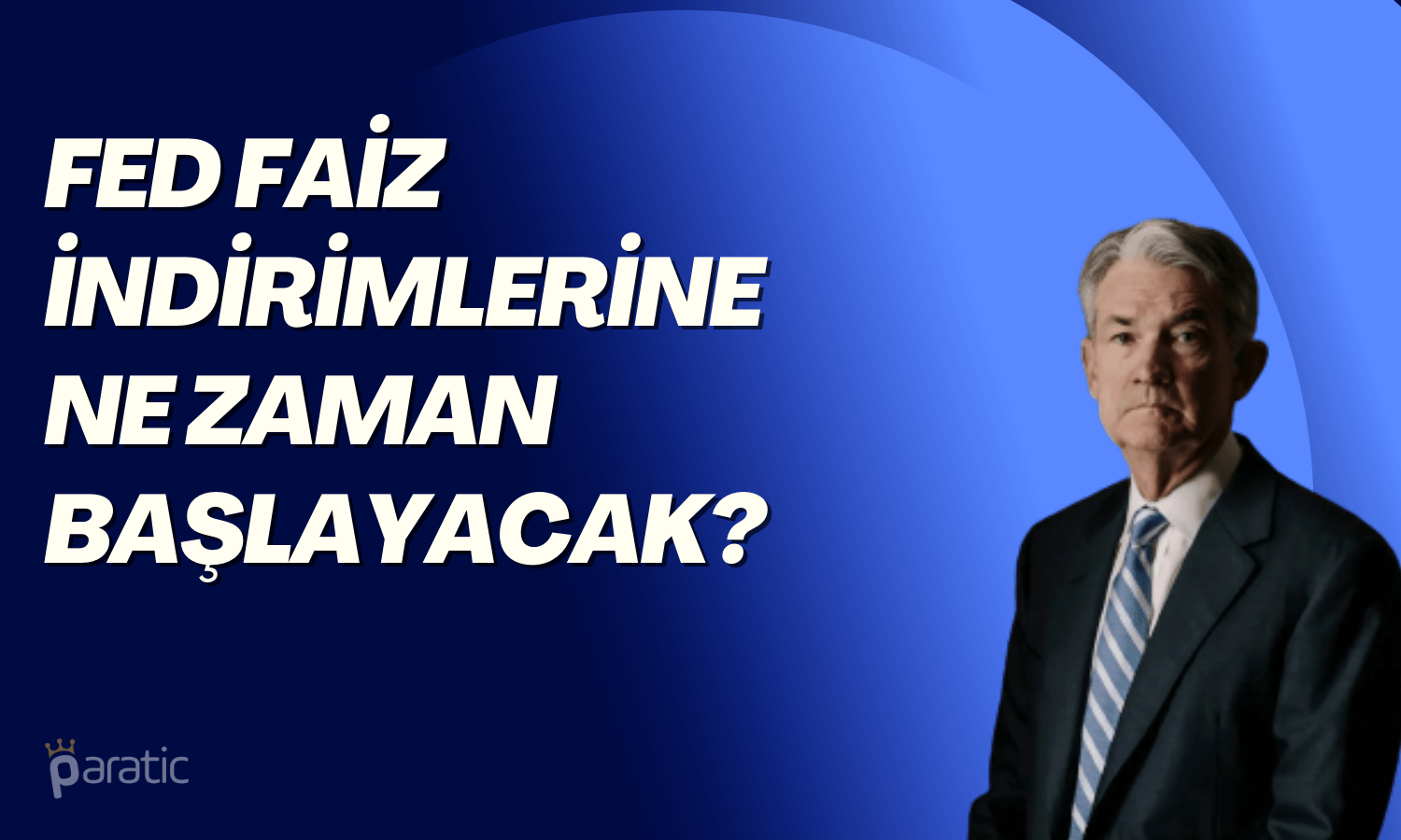 FED Sonrası Faiz Beklentileri Değişti! İlk İndirim Ne Zaman?