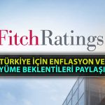 Fitch, Küresel Ekonomi ve Türkiye için Yeni Tahminlerini Paylaştı