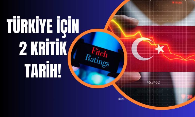 Fitch Ratings Türkiye için 2 Karar Tarihi Verdi!