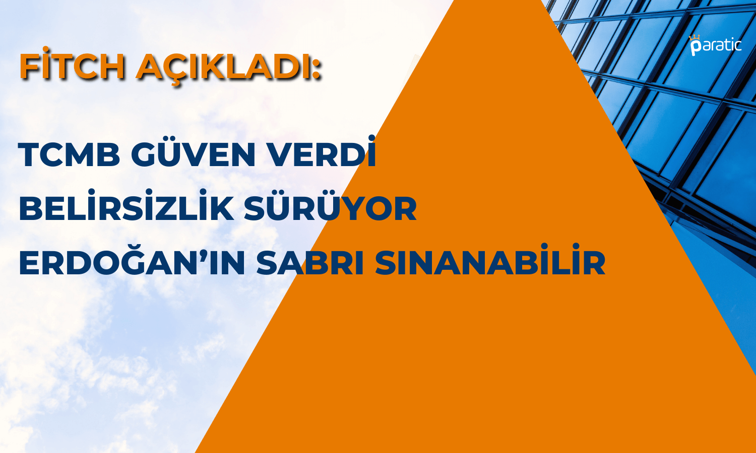 Fitch: Seçim Sonrası Cumhurbaşkanı Erdoğan’ın Sabrı Sınanabilir