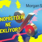 Gözler Faiz Kararında: Morgan Stanley’den Tahmin Geldi