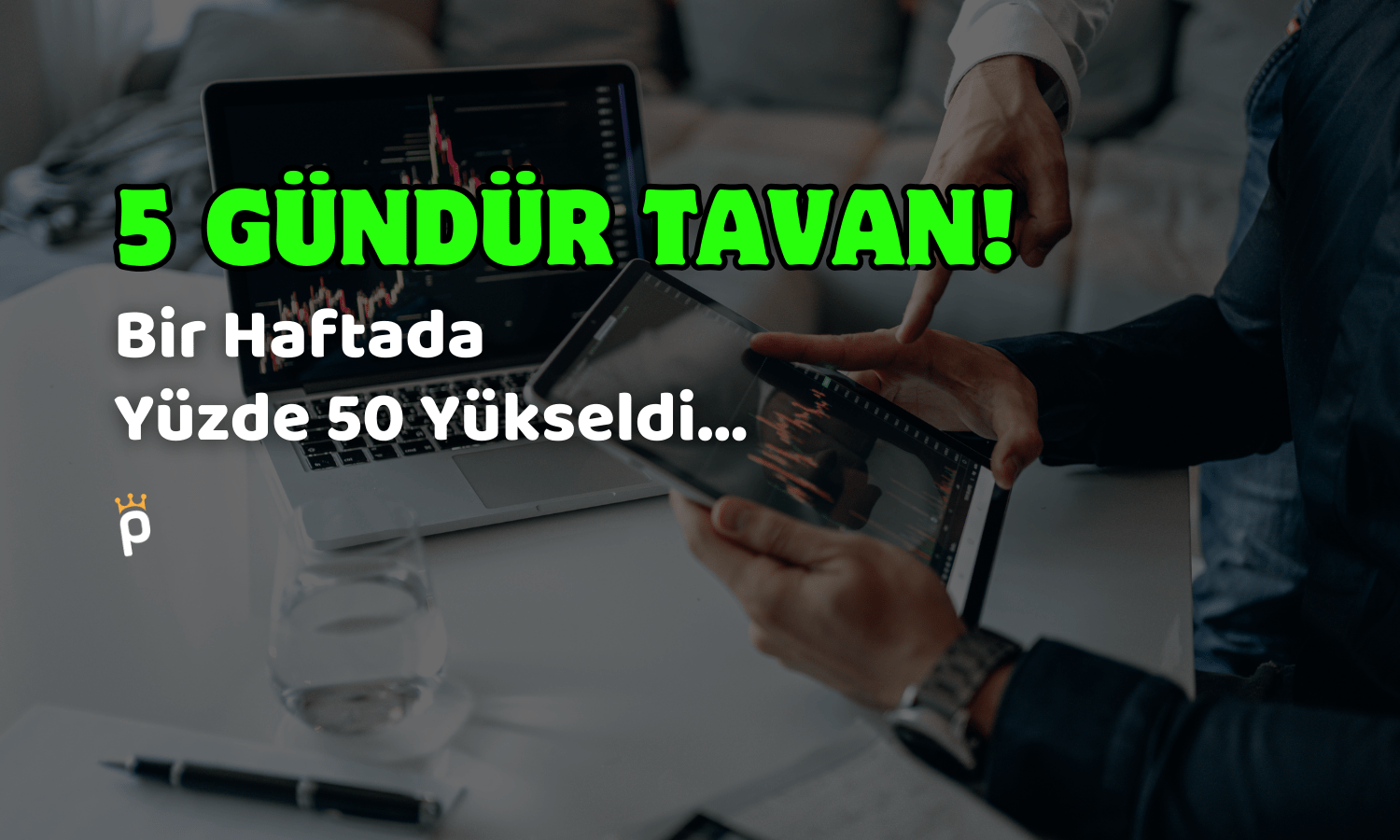 Hisseler 5 Gündür Tavan! Bir Haftada Yüzde 50 Yükseldi
