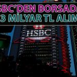 HSBC Borsada Bu Hisseden 500 Milyon TL Alım Yaptı!