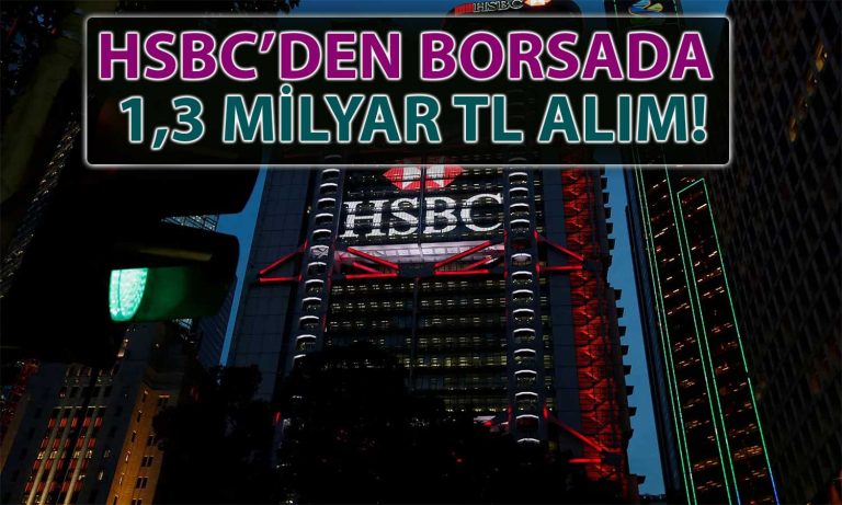 HSBC Borsada Bu Hisseden 500 Milyon TL Alım Yaptı!