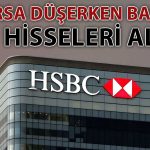 HSBC’nin Aldığı Bu Hisse Haftanın En Çok Yükseleni Oldu!