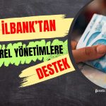 İLBANK’tan Şehirlere Yatırım için Destek Sözü