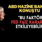 Yellen’den Enflasyon ve Faiz Açıklaması: Hiçbir Neden Göremiyorum!