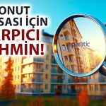 Konut Piyasası için Yeni Tahmin: Yatırım Aracı Olmaktan Çıkabilir!