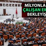 Milyonlarca Çalışan Emeklinin Beklediği Düzenlemede Sona Yaklaşılıyor