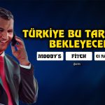Moody’s Türkiye için Kararını Bu Tarihte Açıklayacak!