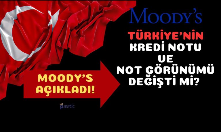 Moody’s Duyurdu: Türkiye’nin Kredi Notu ve Görünümü Değişti mi?