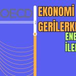 OECD’den Ekonomik Yolculuk: 2060’a Enerjiyle Geçiş!