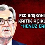 Powell Faiz İndirimi için Ne Dedi? Kritik Açıklama Geldi
