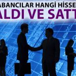 Rapor Paylaşıldı: Yabancı Yatırımcı Hangi Hisselerin Peşinde?